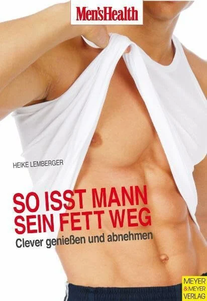 So isst Mann sein Fett weg!: Clever genießen und abnehmen (Men's Health Edition)
