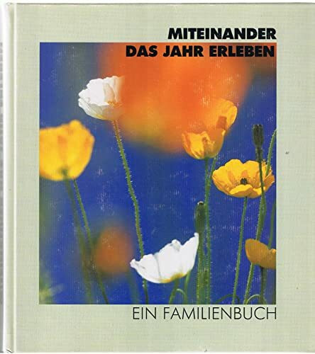 Miteinander das Jahr erleben: Ein Familienbuch