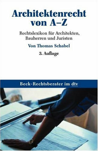 Architektenrecht von A - Z: Rechtslexikon für Architekten, Bauherren und Juristen (Beck-Rechtsberater im dtv)
