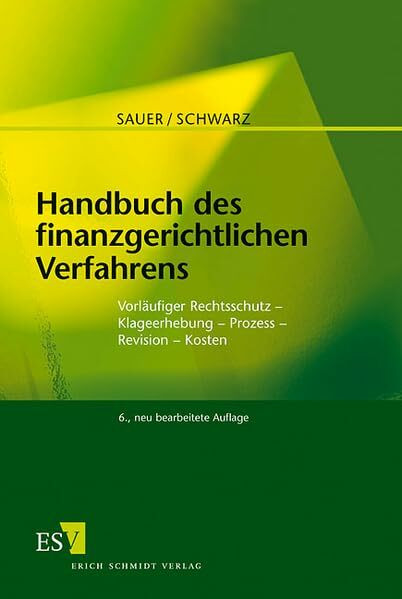 Handbuch des finanzgerichtlichen Verfahrens: Vorläufiger Rechtsschutz - Klageerhebung - Prozess - Revision - Kosten