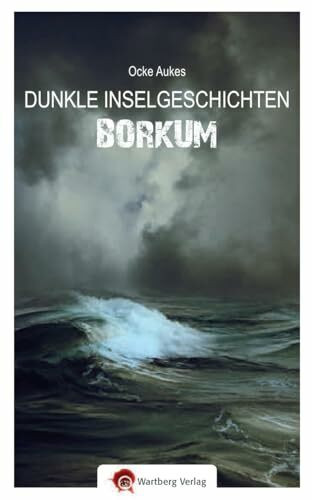 Borkum: Dunkle Geschichten (Geschichten und Anekdoten)