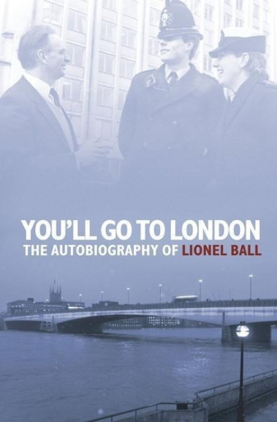 You'll Go to London: The Autobiography of Lionel Ball