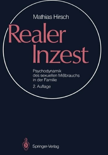 Realer Inzest: Psychodynamik des sexuellen Mißbrauchs in der Familie: Psychodynamik des sexuellen Missbrauchs in der Familie