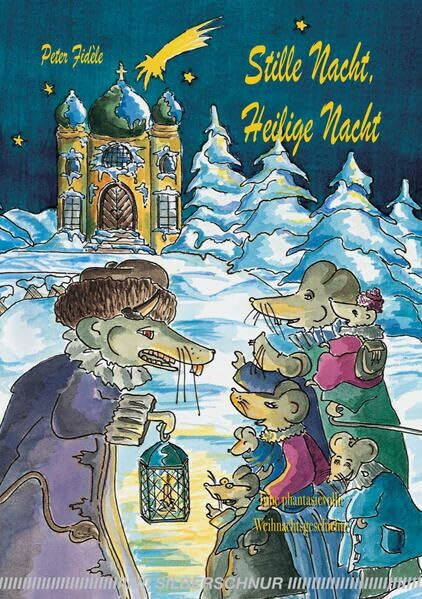 Stille Nacht, Heilige Nacht. Eine phantasievolle Weihnachtsgeschichte: Ein fantasievolles Weihnachtsmärchen