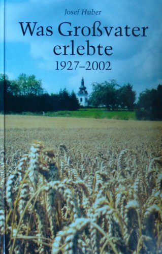 Was Großvater erlebte 1927-2002