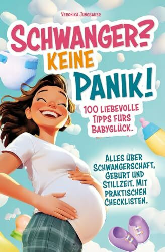 Schwanger? Keine Panik! 100 liebevolle Tipps fürs Babyglück. Alles über Schwangerschaft, Geburt und Stillzeit. Mit praktischen Checklisten.