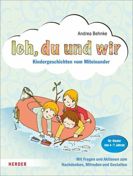 Ich, du und wir: Kindergeschichten vom Miteinander. Mit Fragen und Aktionen zum Nachdenken, Mitreden und Gestalten. Für Kinder von 4-7 Jahren)