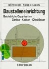 Baustelleneinrichtung: Betriebliche Organisation - Geräte-Kosten-Checklisten Baustelleneinrichtung: Betriebliche Organisation - Geräte-Kosten-Checklisten