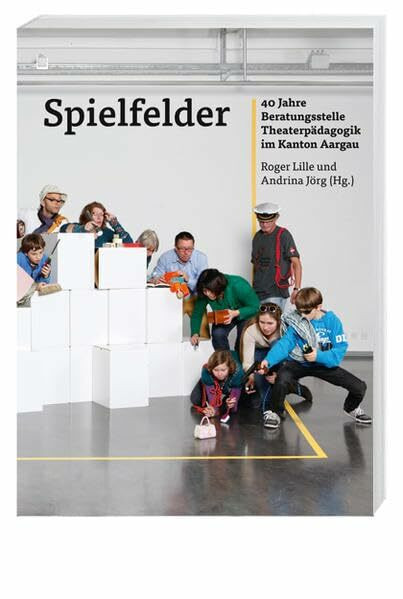 Spielfelder: 40 Jahre Beratungsstelle Theaterpädagogik im Kanton Aargau