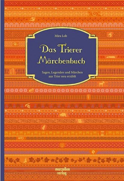 Das Trierer Märchenbuch: Sagen, Legenden und Märchen aus Trier neu erzählt