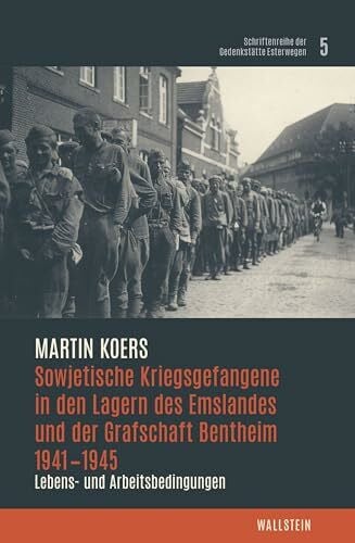 Sowjetische Kriegsgefangene in den Lagern des Emslandes und der Grafschaft Bentheim 1941–1945: Lebens- und Arbeitsbedingungen (Schriftenreihe der Gedenkstätte Esterwegen)