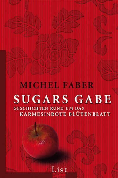 Sugars Gabe: Geschichten rund um Das karmesinrote Blütenbatt (List Taschenbuch)