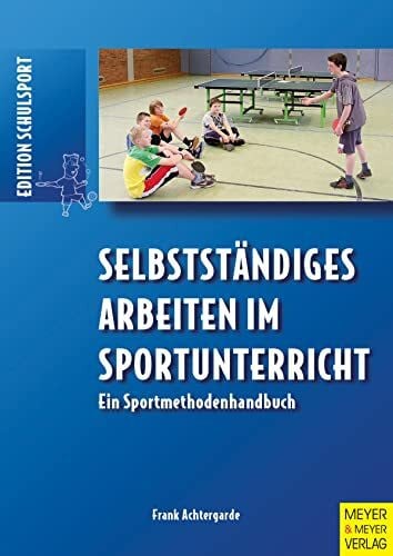 Selbstständiges Arbeiten im Sportunterricht: Ein Sportmethodenhandbuch (Edition Schulsport)