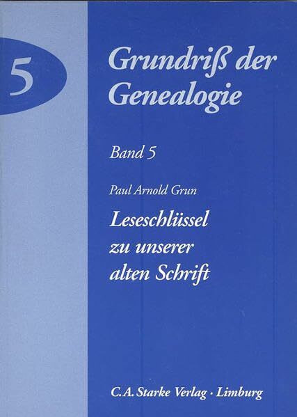 Grundriß der Genealogie Band 5: Leseschlüssel zu unserer alten Schrift