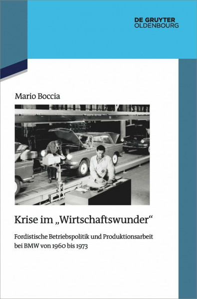 Krise im "Wirtschaftswunder": Fordistische Betriebspolitik und Produktionsarbeit bei BMW von 1960 bis 1973 (Quellen und Darstellungen zur Zeitgeschichte, 150, Band 150)