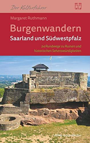 Burgenwandern Saarland und Südwestpfalz: 24 Rundwege zu Ruinen und historischen Sehenswürdigkeiten Burgenwandern Saarland und Südwestpfalz: 24 Rundwege zu Ruinen und historischen Sehenswürdigkeiten