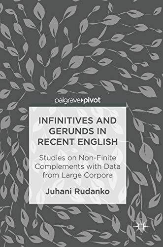 Infinitives and Gerunds in Recent English: Studies on Non-Finite Complements with Data from Large Corpora