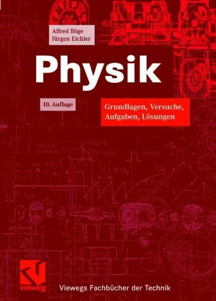 Physik: Grundlagen, Versuche, Aufgaben, Lösungen (Viewegs Fachbücher der Technik)