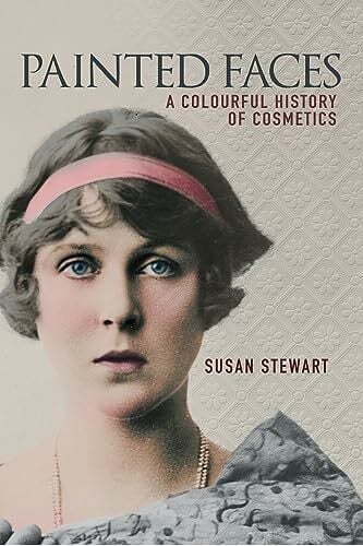 Painted Faces: A Colourful History of Cosmetics Painted Faces: A Colourful History of Cosmetics