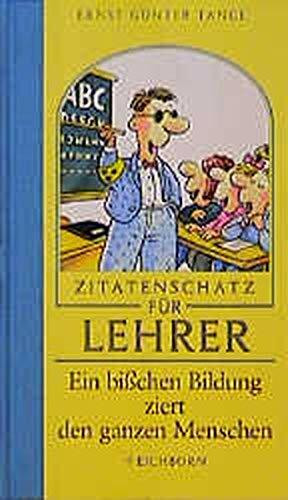 Ein bisschen Bildung ziert den ganzen Menschen: Zitatenschatz für Lehrer