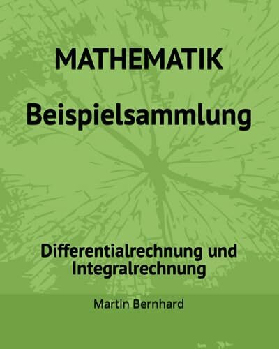 MATHEMATIK Beispielsammlung: Differentialrechnung und Integralrechnung