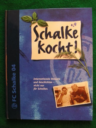 Schalke kocht. Internationale Rezepte und Geschichten - nicht nur für Schalker