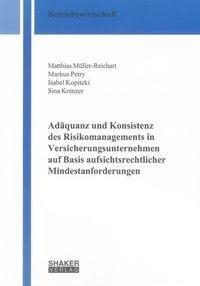 Adäquanz und Konsistenz des Risikomanagements in Versicherungsunternehmen auf Basis aufsichtsrechtli