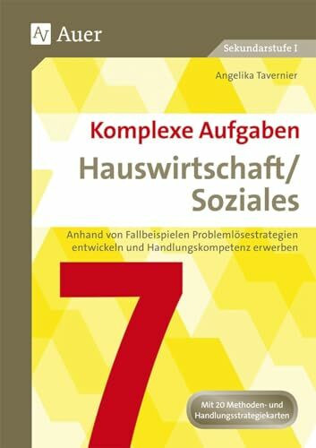 Komplexe Aufgaben Hauswirtschaft / Soziales 7: Anhand von Fallbeispielen Problemlösestrategien entwickeln und Handlungskompetenz erwerben (7. Klasse) ... Aufgaben Hauswirtschaft und Soziales Sek)
