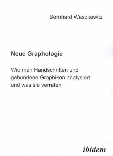 Neue Graphologie: Wie man Handschriften und gebundene Graphiken analysiert und was sie verraten