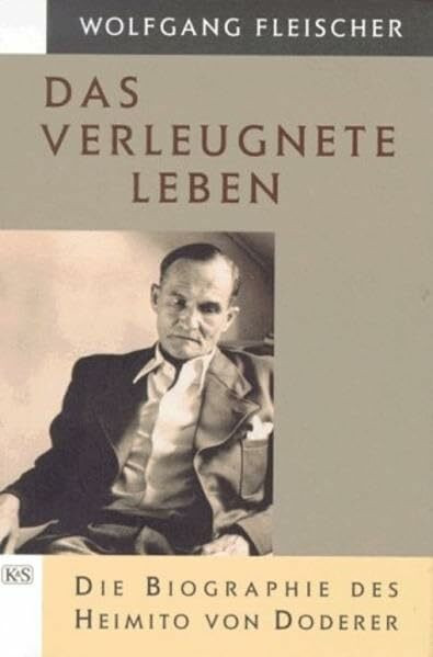 Das verleugnete Leben: Die Biographie des Heimito von Doderer