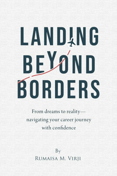 Landing Beyond Borders: From Dreams to Reality, Navigating Your Career Journey With Confidence