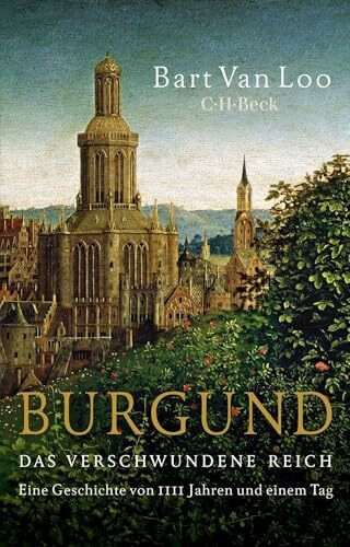 Burgund: Das verschwundene Reich. Eine Geschichte von 1111 Jahren und einem Tag (Beck Paperback)
