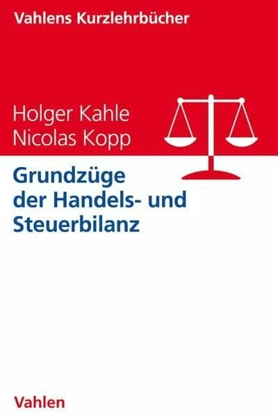 Grundzüge der Handels- und Steuerbilanz (Vahlens Kurzlehrbücher) Grundzüge der Handels- und Steuerbilanz (Vahlens Kurzlehrbücher)