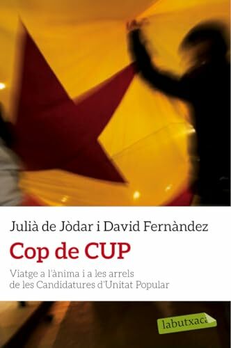 Cop de CUP : Viatge a l'ànima i a les arrels de les Candidatures d'Unitat Popular (LABUTXACA) Cop de CUP : Viatge a l'ànima i a les arrels de les Candidatures d'Unitat Popular (LABUTXACA)