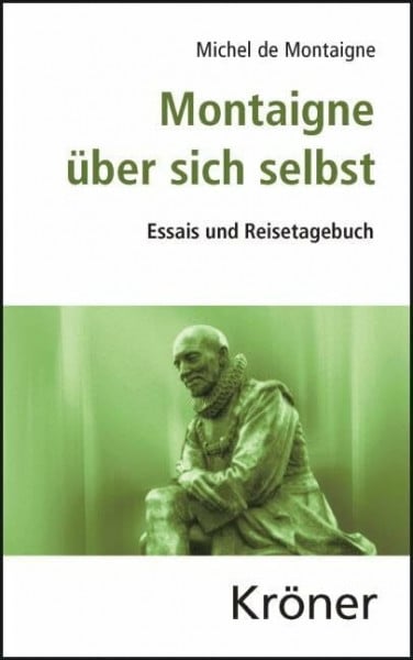 Montaigne über sich selbst: Essais und Reisetagebuch