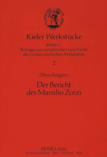 Der Bericht des Marsilio Zorzi: Codex Querini-Stampalia IV 3 (1064) (Kieler Werkstücke / Reihe C: Beiträge zur europäischen Geschichte des frühen und hohen Mittelalters, Band 2)
