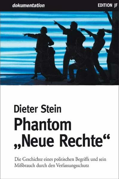 Phantom "Neue Rechte": Die Geschichte eines politischen Begriffs und sein Missbrauch durch den Verfassungsschutz (Reihe dokumentation)