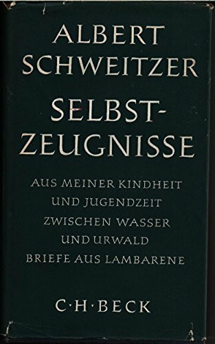 Selbstzeugnisse. Aus meiner Kindheit und Jugendzeit. Zwischen Wasser und Urwald. Briefe aus Lambarane.: Aus meiner Kindheit und Jugendzeit. Zwischen ... aus Lambarene (Beck'sche Sonderausgaben)