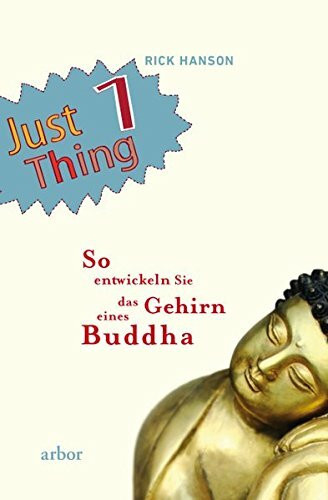 Just 1 Thing: So entwickeln Sie das Gehirn eines Buddha