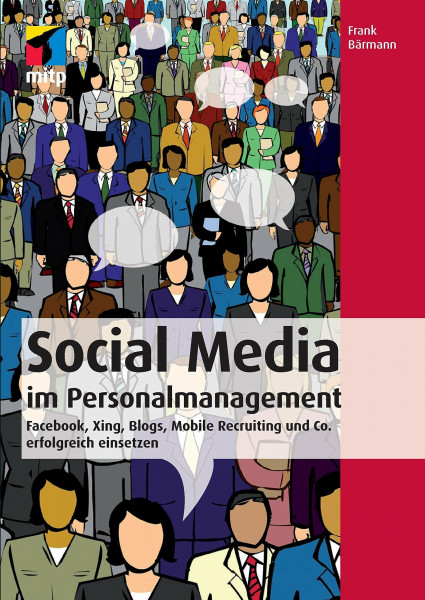 Social Media im Personalmanagement: Facebook, Xing, Blogs, Mobile Recruiting und Co. erfolgreich einsetzen (mitp Business)