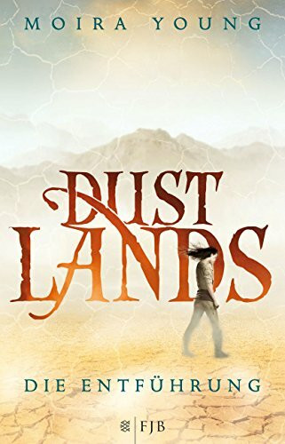 Dustlands - Die Entführung: Roman: Roman. Deutsche Erstausgabe