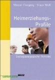 Heimerziehungsprofile: Sozialpädagogische Portraits