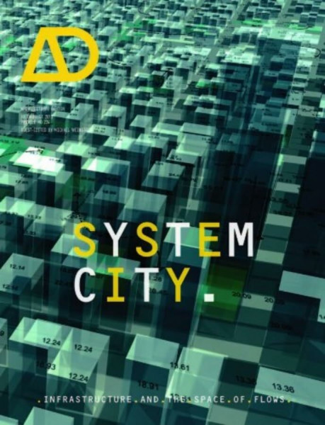 System City: Infrastructure and the Space of Flows (Architectural Design, Band 224)