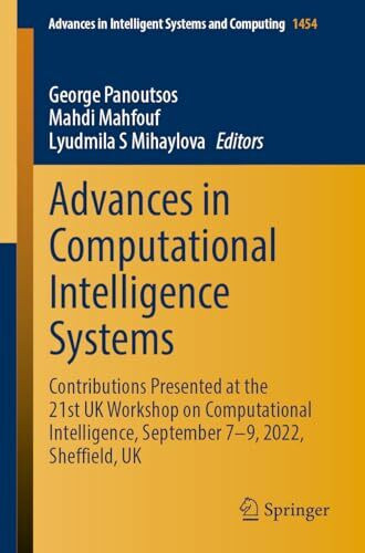 Advances in Computational Intelligence Systems: Contributions Presented at the 21st UK Workshop on Computational Intelligence, September 7-9, 2022, ... Systems and Computing, 1454, Band 1454)