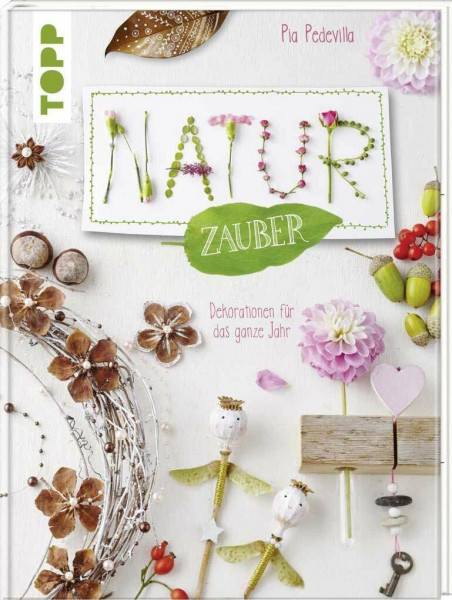 NaturZauber durchs Jahr: Dekoideen für das ganze Jahr mit Pia Pedevilla