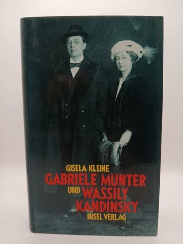 Gabriele Münter und Wassily Kandinski: Biographie eines Paares