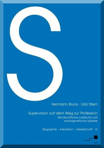 Supervision auf dem Weg zur Profession: Berufspolitische, juristische und salutogenetische Aspekte (Biographie - Interaktion - Gesellschaft, Band 12)