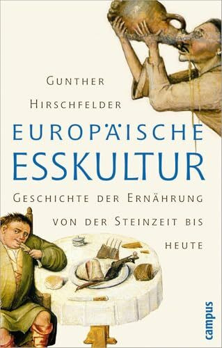 Europäische Esskultur: Eine Geschichte der Ernährung von der Steinzeit bis heute