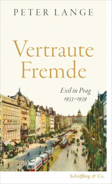 Vertraute Fremde: Exil in Prag 1933–1939