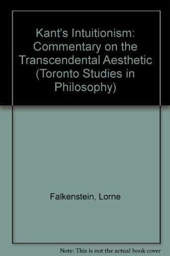 Kant's Intuitionism: A Commentary on the Transcendental Aesthetic (Toronto Studies in Philosophy)